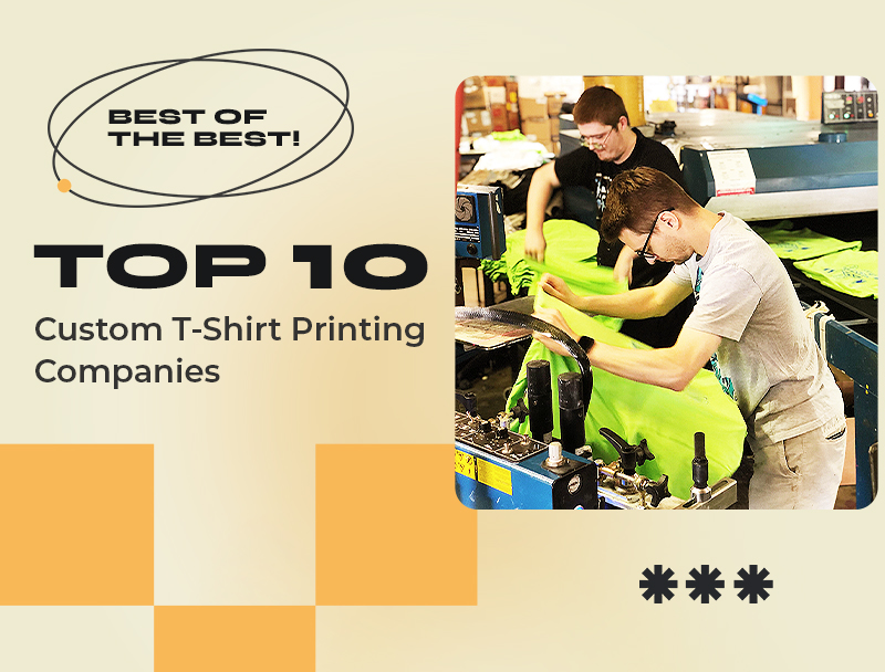 Top 15 Custom T-Shirt Printing Companies Of 2023